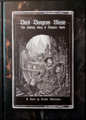 WHITEMAN, JORDAN: Dark Dungeon Music: The Unlikely Story of Dungeon Synth.